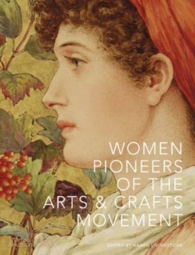 Women Pioneers Of The Arts And Crafts Movement (Victoria And