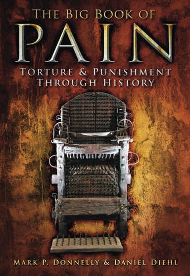 The Big Book Of Pain Torture And Punishment Through History