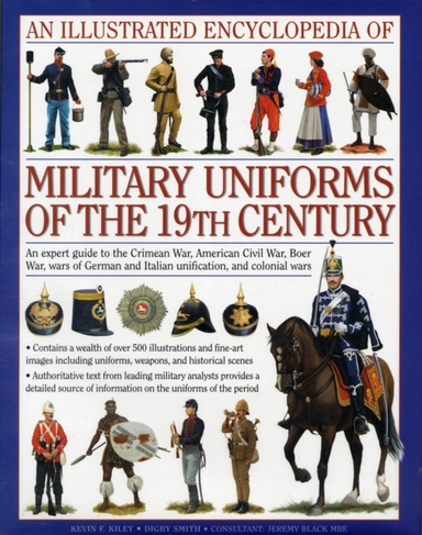 Illustrated Encyclopedia Of Military Uniforms Of The 19Th Ce