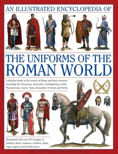 Illustrated Encyclopedia Of The Uniforms Of The Roman World: