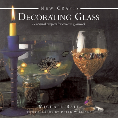 New Crafts: Decorating Glass 25 Original Projects For Creati