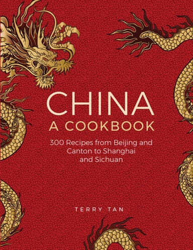 China: A Cookbook 300 Recipes From Beijing And Canton To Sha