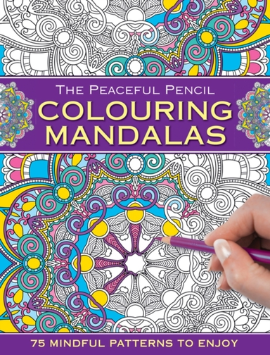 The Peaceful Pencil: Colouring Mandalas 75 Mindful Patterns