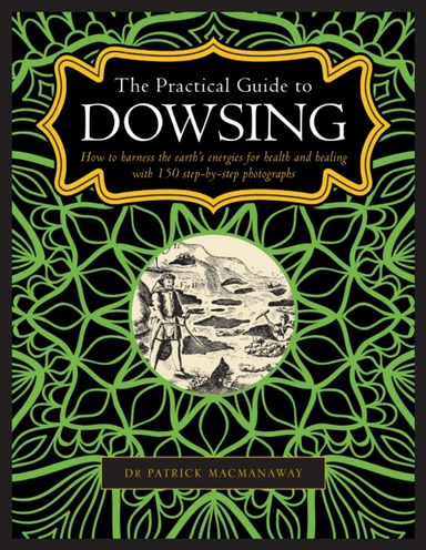 Dowsing, The Practical Guide To How To Harness The Earth’S E