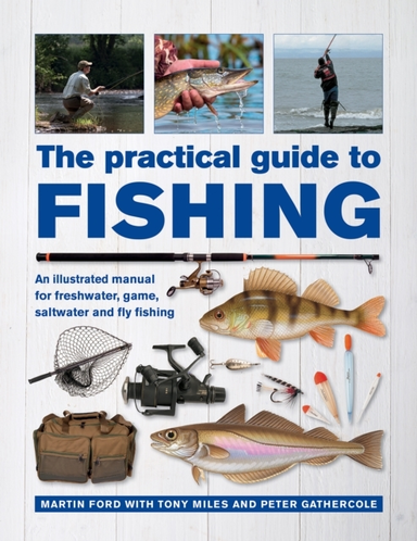 The Practical Guide To Fishing An Illustrated Manual For Fre