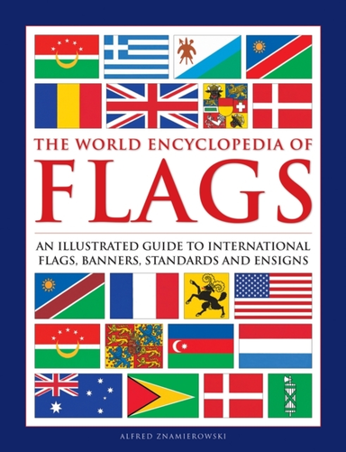 Flags, The World Encyclopedia Of An Illustrated Guide To Int