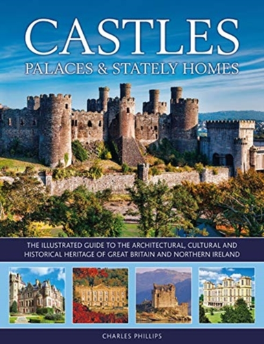 Castles, Palaces & Stately Homes The Illustrated Guide To Th