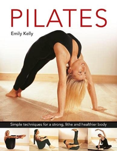 Pilates Simple Techniques For A Strong, Lithe And Healthier