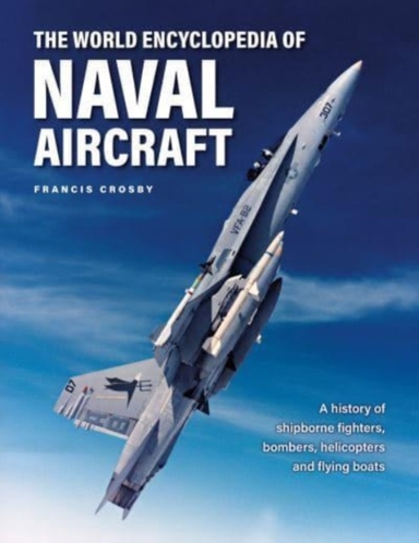 Naval Aircraft, The World Encyclopedia Of A History Of Shipb