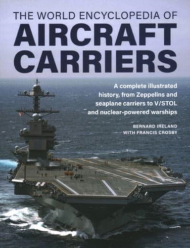 Aircraft Carriers, The World Encyclopedia Of An Illustrated