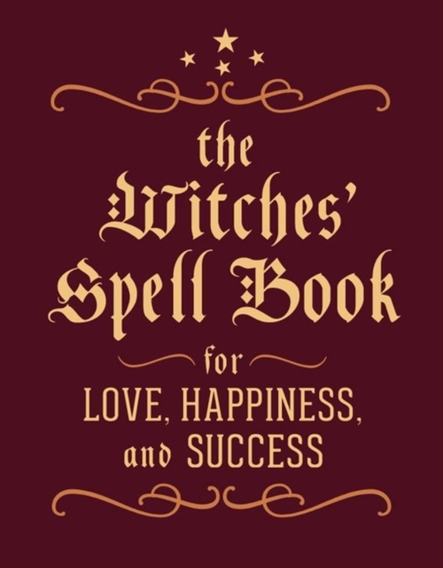 The Witches' Spell Book For Love, Happiness, And Success