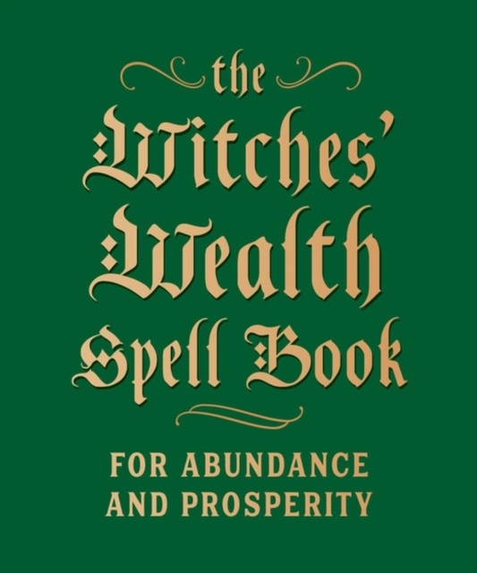 The Witches' Wealth Spell Book For Abundance And Prosperity
