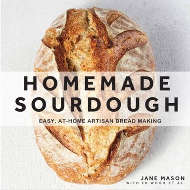 Homemade Sourdough Easy, At-Home Artisan Bread Making