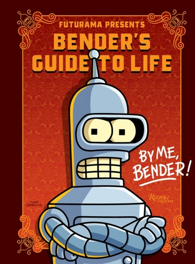 Futurama Presents: Bender’S Guide To Life By Me, Bender!