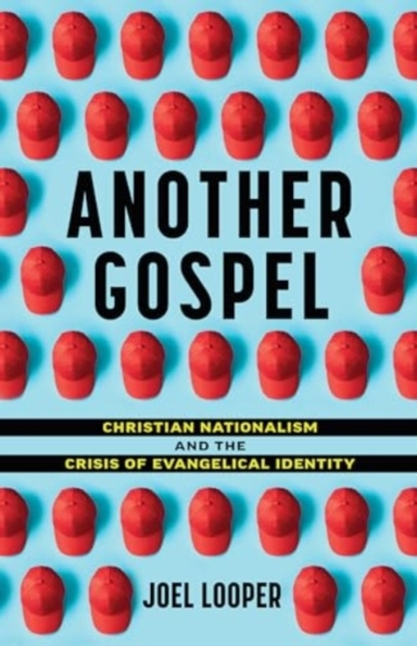 Another Gospel Christian Nationalism And The Crisis Of Evang