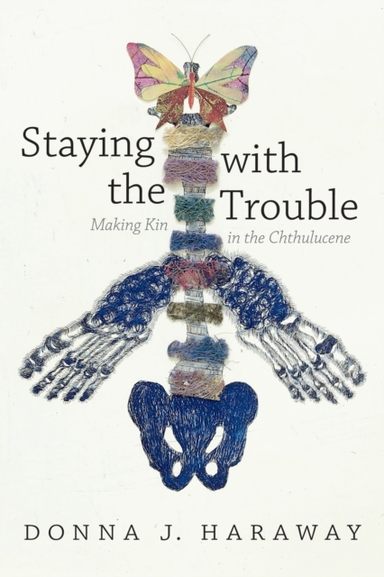 Staying With The Trouble Making Kin In The Chthulucene