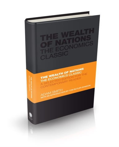 The Wealth Of Nations The Economics Classic - A Selected Edi