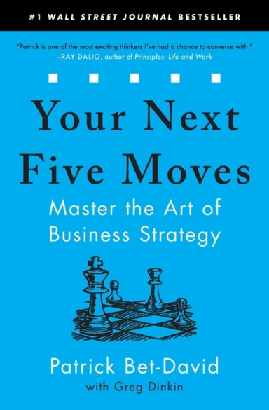 Your Next Five Movesmaster The Art Of Business Strategy