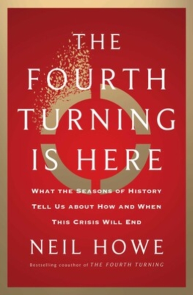 The Fourth Turning Is Herewhat The Seasons Of History Tell U