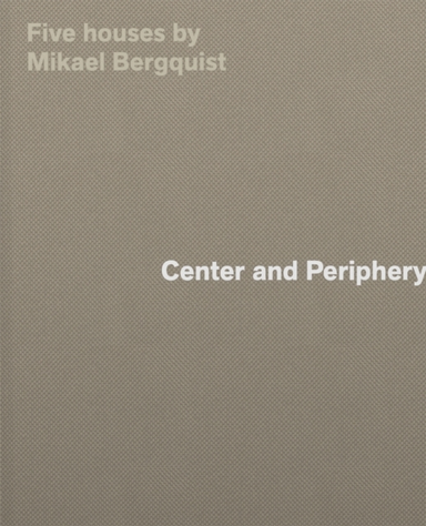Center And Peripheryfive Houses By Mikael Bergquist