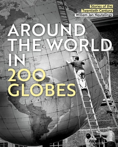 Around The World In 200 Globesstories Of The Twentieth Centu