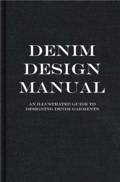 The Denim Manuala Complete Visual Guide For The Denim Indust