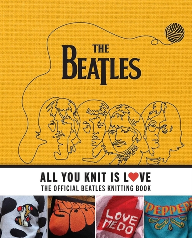 All You Knit Is Lovethe Official Beatles Knitting Book