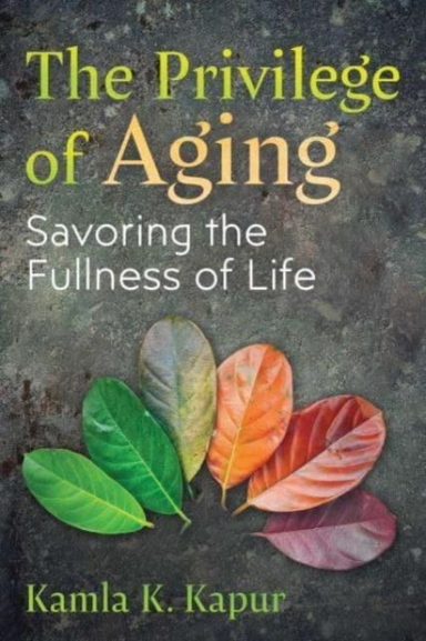 The Privilege Of Agingsavoring The Fullness Of Life