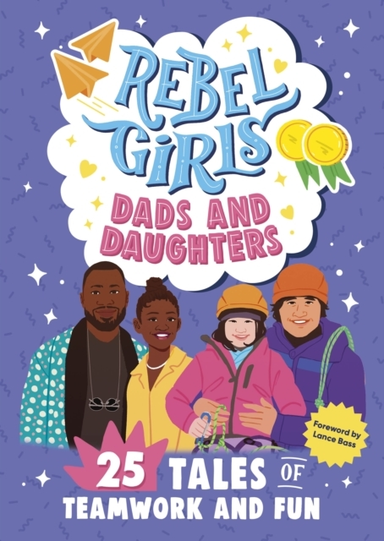 Rebel Girls Dads And Daughters25 Tales Of Teamwork And Fun