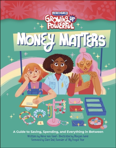 Rebel Girls Money Mattersa Guide To Saving Spending And Ev