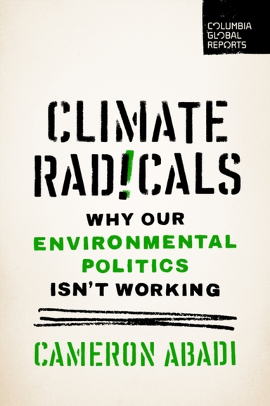 Climate Radicalswhy Our Environmental Politics Isn't Working