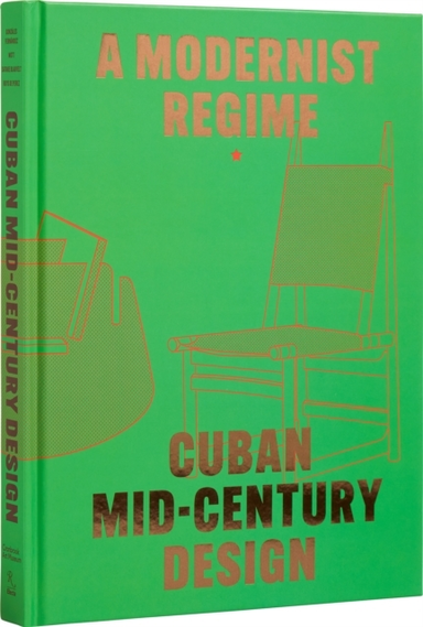 Cuban Mid-Century Design A Modernist Regime