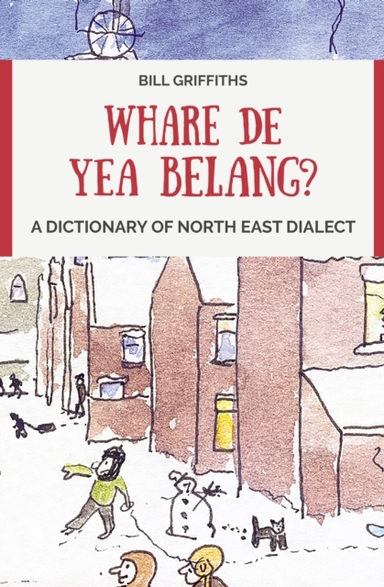 Whare De Yea Belang? A Dictionary Of North East Dialect