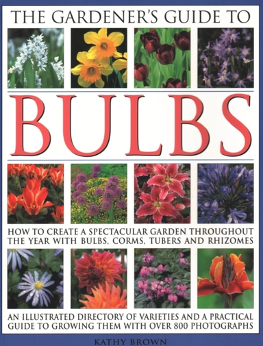 The Gardener'S Guide To Bulbs How To Create A Spectacular Ga