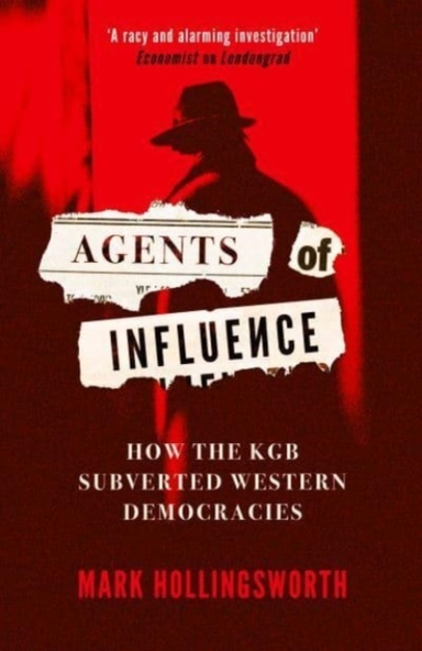 Agents Of Influence How The Kgb Subverted Western Democracie