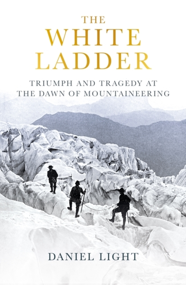 The White Ladder Triumph And Tragedy At The Dawn Of Mountain