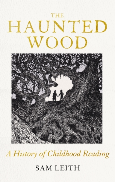 The Haunted Wood A History Of Childhood Reading