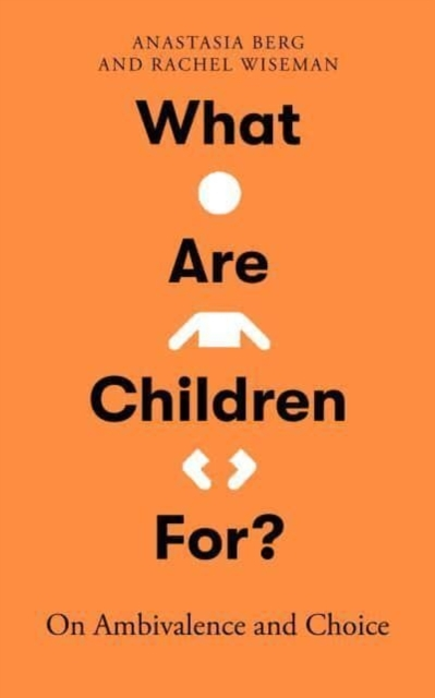 Billede af What Are Children For? On Ambivalence And Choice