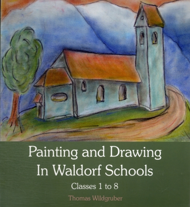 Painting And Drawing In Waldorf Schools Classes 1 To 8