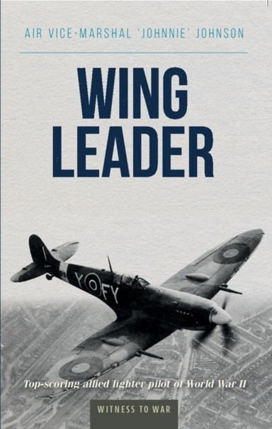 Wing Leader The Top Scoring Allied Fighter Pilot Of World Wa