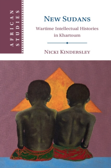 New Sudans Wartime Intellectual Histories In Khartoum