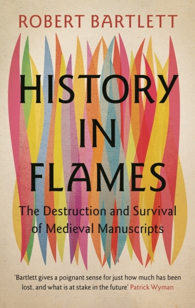 History In Flames The Destruction And Survival Of Medieval M