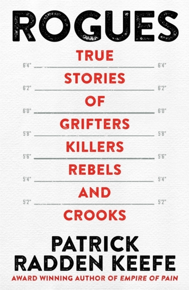 Rogues True Stories Of Grifters, Killers, Rebels And Crooks