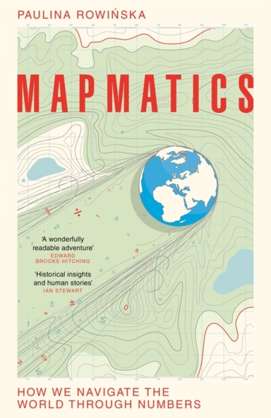 Mapmatics How We Navigate The World Through Numbers