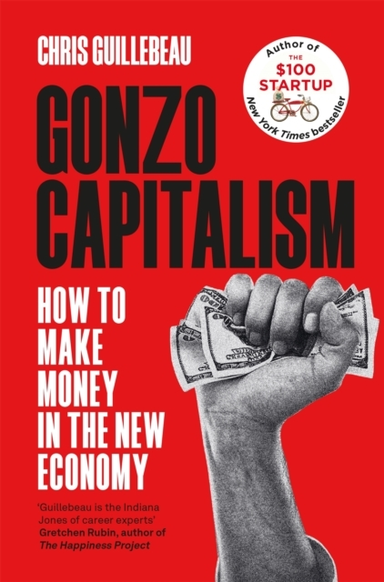 Gonzo Capitalism How To Make Money In The New Economy