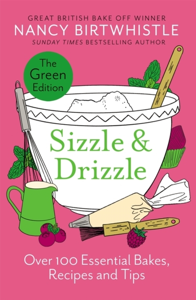 Sizzle & Drizzle The Green Edition: Over 100 Essential Bakes