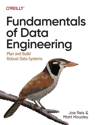 Fundamentals Of Data Engineering Plan And Build Robust Data