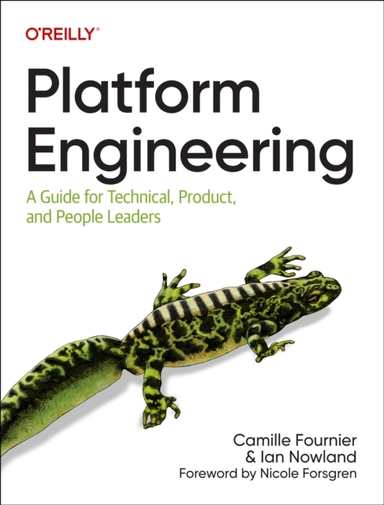 Platform Engineering A Guide For Technical, Product, And Peo
