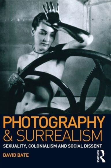 Photography And Surrealism Sexuality, Colonialism And Social
