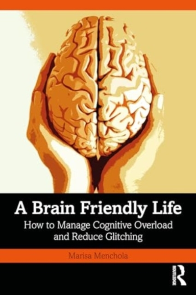 A Brain-Friendly Life How To Manage Cognitive Overload And R